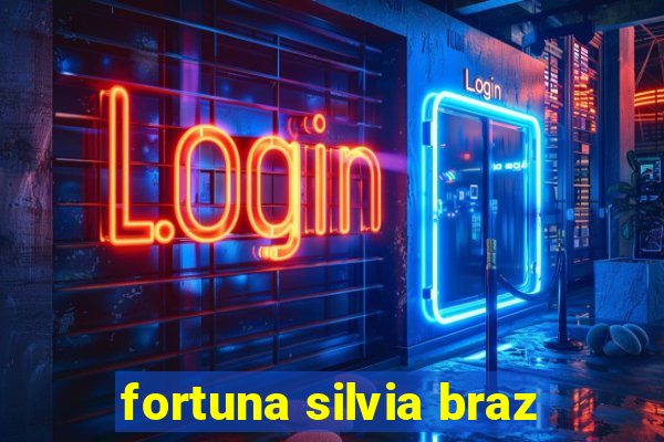 fortuna silvia braz